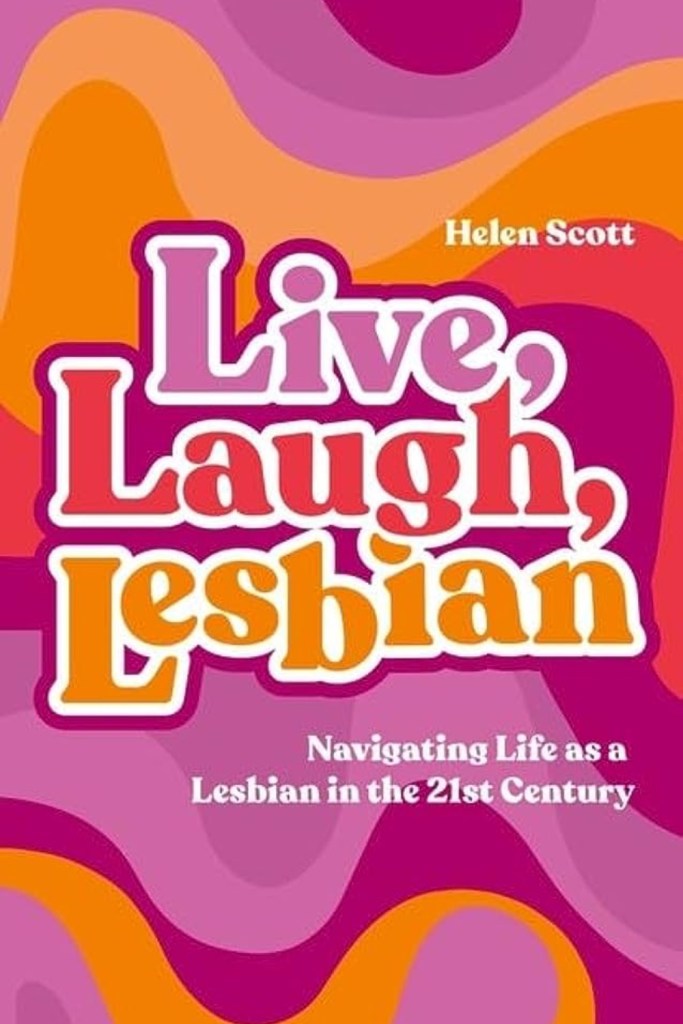 Live, Laugh Lesbian by Helen Scott 